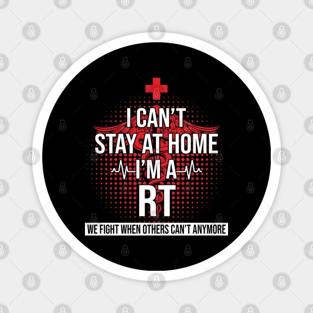 I Can't Stay At Home I'm A RT We Fight - Nurse Gift Magnet by bunnierosoff21835